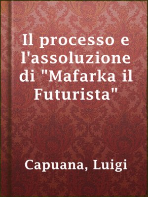 cover image of Il processo e l'assoluzione di "Mafarka il Futurista"
